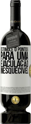 49,95 € Envio grátis | Vinho tinto Edição Premium MBS® Reserva Estimule o ponto G para uma ejaculação inesquecível Etiqueta Branca. Etiqueta personalizável Reserva 12 Meses Colheita 2014 Tempranillo