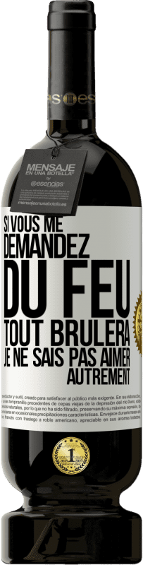 49,95 € Envoi gratuit | Vin rouge Édition Premium MBS® Réserve Si vous me demandez du feu tout brûlera. Je ne sais pas aimer autrement Étiquette Blanche. Étiquette personnalisable Réserve 12 Mois Récolte 2015 Tempranillo