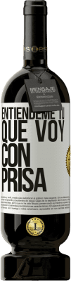 49,95 € Envío gratis | Vino Tinto Edición Premium MBS® Reserva Entiéndeme tú, que voy con prisa Etiqueta Blanca. Etiqueta personalizable Reserva 12 Meses Cosecha 2015 Tempranillo