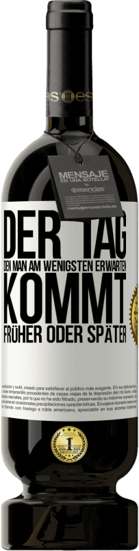 49,95 € Kostenloser Versand | Rotwein Premium Ausgabe MBS® Reserve Der Tag, den man am wenigsten erwarten, kommt früher oder später Weißes Etikett. Anpassbares Etikett Reserve 12 Monate Ernte 2015 Tempranillo