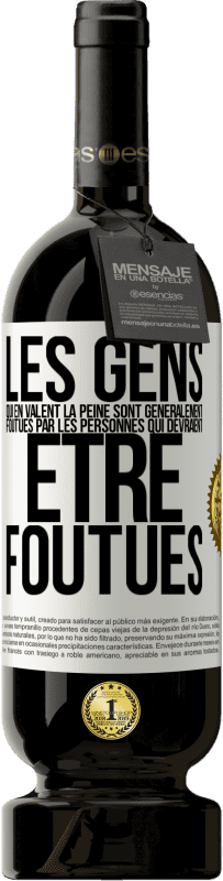 49,95 € Envoi gratuit | Vin rouge Édition Premium MBS® Réserve Les gens qui en valent la peine sont généralement foutues par les personnes qui devraient être foutues Étiquette Blanche. Étiquette personnalisable Réserve 12 Mois Récolte 2015 Tempranillo