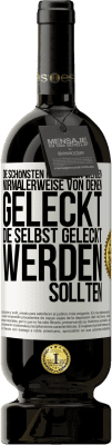 49,95 € Kostenloser Versand | Rotwein Premium Ausgabe MBS® Reserve Die schönsten Menschen werden normalerweise von denen geleckt, die selbst geleckt werden sollten Weißes Etikett. Anpassbares Etikett Reserve 12 Monate Ernte 2014 Tempranillo