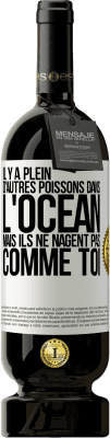 49,95 € Envoi gratuit | Vin rouge Édition Premium MBS® Réserve Il y a plein d'autres poissons dans l'océan, mais ils ne nagent pas comme toi Étiquette Blanche. Étiquette personnalisable Réserve 12 Mois Récolte 2014 Tempranillo