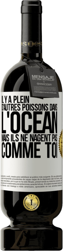 49,95 € Envoi gratuit | Vin rouge Édition Premium MBS® Réserve Il y a plein d'autres poissons dans l'océan, mais ils ne nagent pas comme toi Étiquette Blanche. Étiquette personnalisable Réserve 12 Mois Récolte 2015 Tempranillo