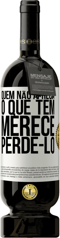 49,95 € Envio grátis | Vinho tinto Edição Premium MBS® Reserva Quem não aprecia o que tem, merece perdê-lo Etiqueta Branca. Etiqueta personalizável Reserva 12 Meses Colheita 2015 Tempranillo