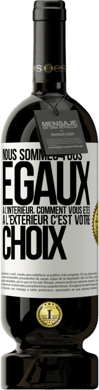 49,95 € Envoi gratuit | Vin rouge Édition Premium MBS® Réserve Nous sommes tous égaux à l'intérieur, comment vous êtes à l'extérieur c'est votre choix Étiquette Blanche. Étiquette personnalisable Réserve 12 Mois Récolte 2015 Tempranillo