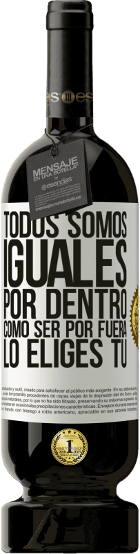 49,95 € Envío gratis | Vino Tinto Edición Premium MBS® Reserva Todos somos iguales por dentro, cómo ser por fuera lo eliges tú Etiqueta Blanca. Etiqueta personalizable Reserva 12 Meses Cosecha 2016 Tempranillo