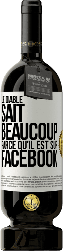 49,95 € Envoi gratuit | Vin rouge Édition Premium MBS® Réserve Le diable sait beaucoup, parce qu'il est sur Facebook Étiquette Blanche. Étiquette personnalisable Réserve 12 Mois Récolte 2015 Tempranillo