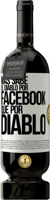 49,95 € Envío gratis | Vino Tinto Edición Premium MBS® Reserva Más sabe el diablo por Facebook que por diablo Etiqueta Blanca. Etiqueta personalizable Reserva 12 Meses Cosecha 2016 Tempranillo