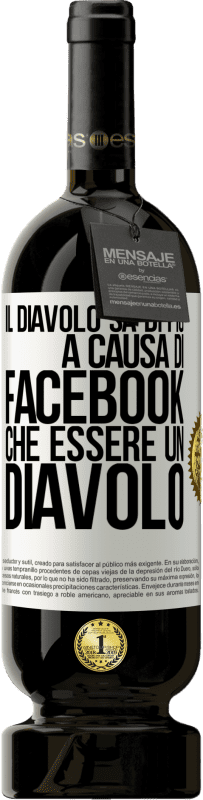 49,95 € Spedizione Gratuita | Vino rosso Edizione Premium MBS® Riserva Il diavolo sa di più a causa di Facebook che essere un diavolo Etichetta Bianca. Etichetta personalizzabile Riserva 12 Mesi Raccogliere 2015 Tempranillo