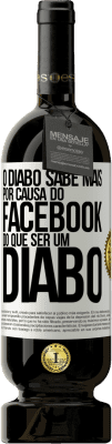 49,95 € Envio grátis | Vinho tinto Edição Premium MBS® Reserva O diabo sabe mais por causa do Facebook do que ser um diabo Etiqueta Branca. Etiqueta personalizável Reserva 12 Meses Colheita 2016 Tempranillo