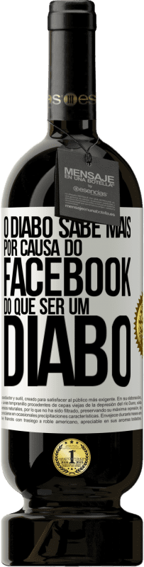 49,95 € Envio grátis | Vinho tinto Edição Premium MBS® Reserva O diabo sabe mais por causa do Facebook do que ser um diabo Etiqueta Branca. Etiqueta personalizável Reserva 12 Meses Colheita 2015 Tempranillo