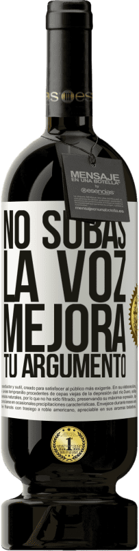 49,95 € Envío gratis | Vino Tinto Edición Premium MBS® Reserva No subas la voz, mejora tu argumento Etiqueta Blanca. Etiqueta personalizable Reserva 12 Meses Cosecha 2015 Tempranillo