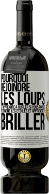 49,95 € Envoi gratuit | Vin rouge Édition Premium MBS® Réserve Pourquoi rejoindre les loups et apprendre à hurler si vous pouvez rejoindre les étoiles et apprendre à briller Étiquette Blanche. Étiquette personnalisable Réserve 12 Mois Récolte 2015 Tempranillo