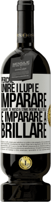 49,95 € Spedizione Gratuita | Vino rosso Edizione Premium MBS® Riserva Perché unire i lupi e imparare a ululare, se riesci a stare insieme alle stelle e imparare a brillare Etichetta Bianca. Etichetta personalizzabile Riserva 12 Mesi Raccogliere 2014 Tempranillo