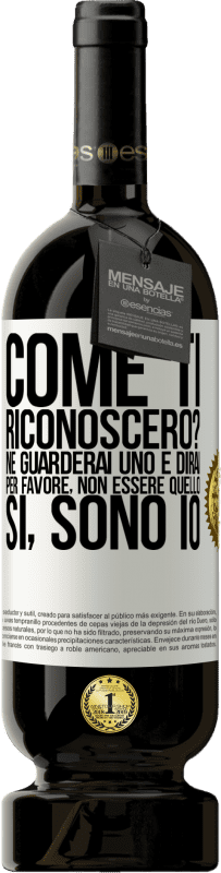 49,95 € Spedizione Gratuita | Vino rosso Edizione Premium MBS® Riserva Come ti riconoscerò? Ne guarderai uno e dirai per favore, non essere quello. Che lo sono Etichetta Bianca. Etichetta personalizzabile Riserva 12 Mesi Raccogliere 2015 Tempranillo