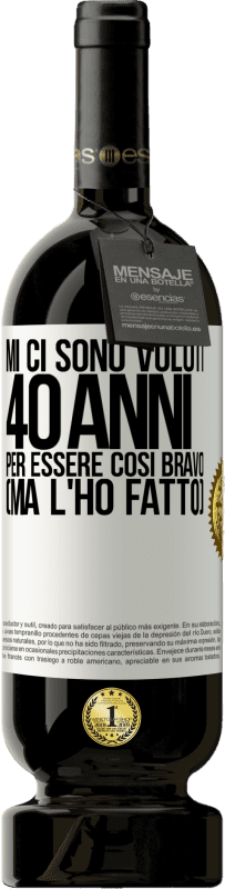 49,95 € Spedizione Gratuita | Vino rosso Edizione Premium MBS® Riserva Mi ci sono voluti 40 anni per essere così bravo (ma l'ho fatto) Etichetta Bianca. Etichetta personalizzabile Riserva 12 Mesi Raccogliere 2015 Tempranillo