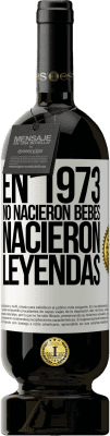 49,95 € Envío gratis | Vino Tinto Edición Premium MBS® Reserva En 1973 no nacieron bebés. Nacieron leyendas Etiqueta Blanca. Etiqueta personalizable Reserva 12 Meses Cosecha 2016 Tempranillo