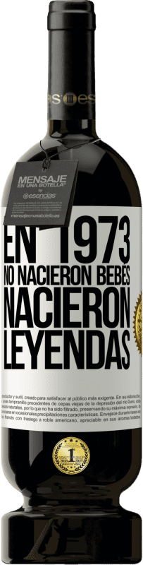 49,95 € Envío gratis | Vino Tinto Edición Premium MBS® Reserva En 1973 no nacieron bebés. Nacieron leyendas Etiqueta Blanca. Etiqueta personalizable Reserva 12 Meses Cosecha 2015 Tempranillo