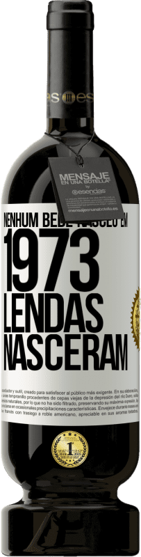 49,95 € Envio grátis | Vinho tinto Edição Premium MBS® Reserva Nenhum bebê nasceu em 1973. Lendas nasceram Etiqueta Branca. Etiqueta personalizável Reserva 12 Meses Colheita 2015 Tempranillo