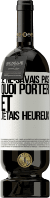 49,95 € Envoi gratuit | Vin rouge Édition Premium MBS® Réserve Je ne savais pas quoi porter et j'étais heureux Étiquette Blanche. Étiquette personnalisable Réserve 12 Mois Récolte 2015 Tempranillo