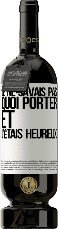 49,95 € Envoi gratuit | Vin rouge Édition Premium MBS® Réserve Je ne savais pas quoi porter et j'étais heureux Étiquette Blanche. Étiquette personnalisable Réserve 12 Mois Récolte 2015 Tempranillo