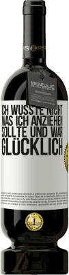 49,95 € Kostenloser Versand | Rotwein Premium Ausgabe MBS® Reserve Ich wusste nicht, was ich anziehen sollte und war glücklich Weißes Etikett. Anpassbares Etikett Reserve 12 Monate Ernte 2015 Tempranillo