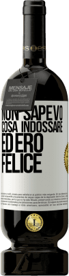 49,95 € Spedizione Gratuita | Vino rosso Edizione Premium MBS® Riserva Non sapevo cosa indossare ed ero felice Etichetta Bianca. Etichetta personalizzabile Riserva 12 Mesi Raccogliere 2015 Tempranillo