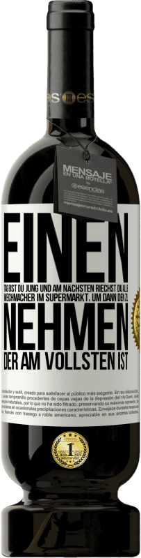 49,95 € Kostenloser Versand | Rotwein Premium Ausgabe MBS® Reserve Einen Tag bist du jung und am nächsten riechst du alle Weichmacher im Supermarkt, um dann den zu nehmen, der am vollsten ist Weißes Etikett. Anpassbares Etikett Reserve 12 Monate Ernte 2016 Tempranillo