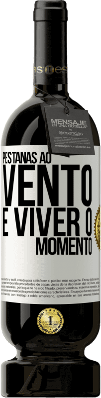 49,95 € Envio grátis | Vinho tinto Edição Premium MBS® Reserva Pestanas ao vento e viver o momento Etiqueta Branca. Etiqueta personalizável Reserva 12 Meses Colheita 2015 Tempranillo