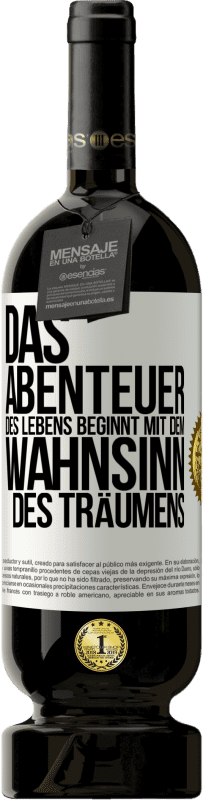 49,95 € Kostenloser Versand | Rotwein Premium Ausgabe MBS® Reserve Das Abenteuer des Lebens beginnt mit dem Wahnsinn des Träumens Weißes Etikett. Anpassbares Etikett Reserve 12 Monate Ernte 2015 Tempranillo