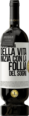 49,95 € Spedizione Gratuita | Vino rosso Edizione Premium MBS® Riserva L'avventura della vita inizia con la follia del sogno Etichetta Bianca. Etichetta personalizzabile Riserva 12 Mesi Raccogliere 2015 Tempranillo