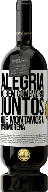49,95 € Envio grátis | Vinho tinto Edição Premium MBS® Reserva Alegria do bem, comemorar juntos que montamos a marimorena Etiqueta Branca. Etiqueta personalizável Reserva 12 Meses Colheita 2016 Tempranillo