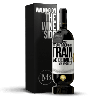 «You're the one who got through my train and derailed my whole life» Premium Edition MBS® Reserve