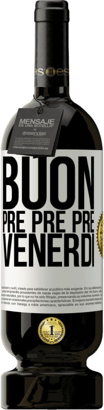 49,95 € Spedizione Gratuita | Vino rosso Edizione Premium MBS® Riserva Buon pre pre pre venerdì Etichetta Bianca. Etichetta personalizzabile Riserva 12 Mesi Raccogliere 2015 Tempranillo