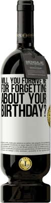 49,95 € Free Shipping | Red Wine Premium Edition MBS® Reserve Will you forgive me for forgetting about your birthday? White Label. Customizable label Reserve 12 Months Harvest 2014 Tempranillo