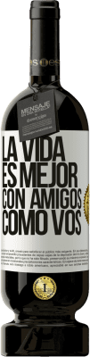 49,95 € Envío gratis | Vino Tinto Edición Premium MBS® Reserva La vida es mejor, con amigos como vos Etiqueta Blanca. Etiqueta personalizable Reserva 12 Meses Cosecha 2015 Tempranillo