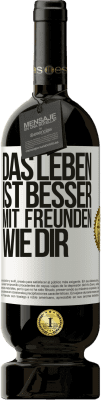 49,95 € Kostenloser Versand | Rotwein Premium Ausgabe MBS® Reserve Das Leben ist besser, mit Freunden wie dir Weißes Etikett. Anpassbares Etikett Reserve 12 Monate Ernte 2015 Tempranillo