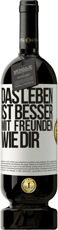 49,95 € Kostenloser Versand | Rotwein Premium Ausgabe MBS® Reserve Das Leben ist besser, mit Freunden wie dir Weißes Etikett. Anpassbares Etikett Reserve 12 Monate Ernte 2015 Tempranillo