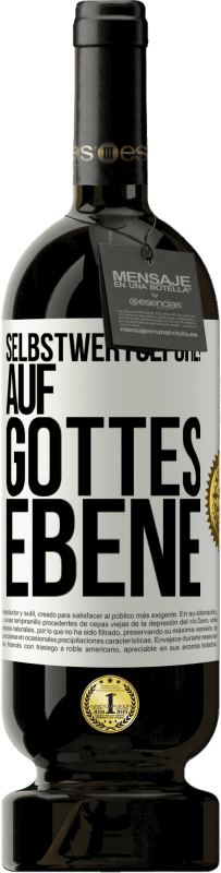 49,95 € Kostenloser Versand | Rotwein Premium Ausgabe MBS® Reserve Selbstwertgefühl! Auf Gottes Ebene Weißes Etikett. Anpassbares Etikett Reserve 12 Monate Ernte 2015 Tempranillo