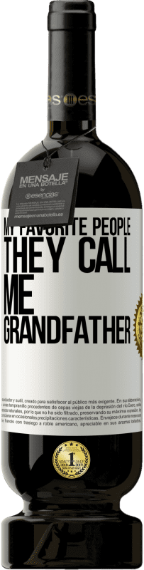 49,95 € Free Shipping | Red Wine Premium Edition MBS® Reserve My favorite people, they call me grandfather White Label. Customizable label Reserve 12 Months Harvest 2014 Tempranillo