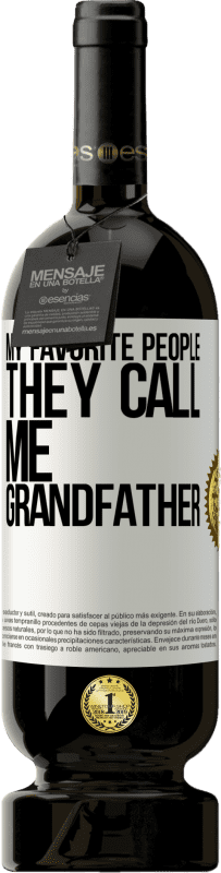 49,95 € Free Shipping | Red Wine Premium Edition MBS® Reserve My favorite people, they call me grandfather White Label. Customizable label Reserve 12 Months Harvest 2015 Tempranillo