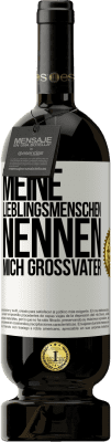 49,95 € Kostenloser Versand | Rotwein Premium Ausgabe MBS® Reserve Meine Lieblingsmenschen nennen mich Großvater Weißes Etikett. Anpassbares Etikett Reserve 12 Monate Ernte 2015 Tempranillo