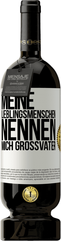 49,95 € Kostenloser Versand | Rotwein Premium Ausgabe MBS® Reserve Meine Lieblingsmenschen nennen mich Großvater Weißes Etikett. Anpassbares Etikett Reserve 12 Monate Ernte 2015 Tempranillo