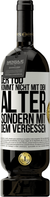 49,95 € Kostenloser Versand | Rotwein Premium Ausgabe MBS® Reserve Der Tod kommt nicht mit dem Alter, sondern mit dem Vergessen Weißes Etikett. Anpassbares Etikett Reserve 12 Monate Ernte 2015 Tempranillo