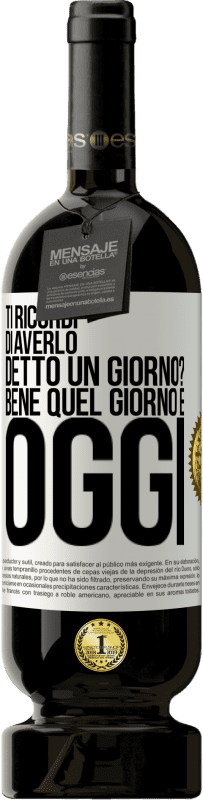 49,95 € Spedizione Gratuita | Vino rosso Edizione Premium MBS® Riserva Ti ricordi di averlo detto un giorno? Bene quel giorno è oggi Etichetta Bianca. Etichetta personalizzabile Riserva 12 Mesi Raccogliere 2015 Tempranillo