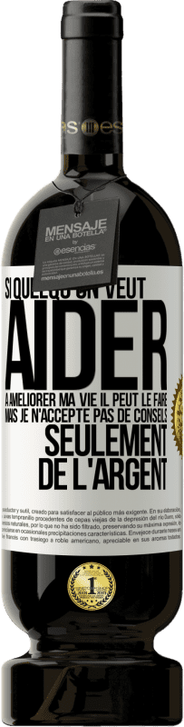 49,95 € Envoi gratuit | Vin rouge Édition Premium MBS® Réserve Si quelqu'un veut aider à améliorer ma vie il peut le faire. Mais je n'accepte pas de conseils, seulement de l'argent Étiquette Blanche. Étiquette personnalisable Réserve 12 Mois Récolte 2015 Tempranillo