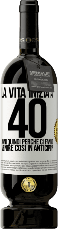 49,95 € Spedizione Gratuita | Vino rosso Edizione Premium MBS® Riserva La vita inizia a 40 anni. Quindi perché ci fanno venire così in anticipo? Etichetta Bianca. Etichetta personalizzabile Riserva 12 Mesi Raccogliere 2015 Tempranillo