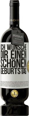 49,95 € Kostenloser Versand | Rotwein Premium Ausgabe MBS® Reserve Ich wünsche dir einen schönen Geburtstag Weißes Etikett. Anpassbares Etikett Reserve 12 Monate Ernte 2015 Tempranillo