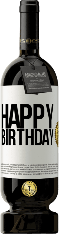 49,95 € Free Shipping | Red Wine Premium Edition MBS® Reserve Happy birthday White Label. Customizable label Reserve 12 Months Harvest 2014 Tempranillo